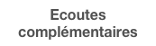 Ecoutes complémentaires